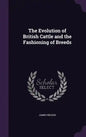 The Evolution of British Cattle and the Fashioning of Breeds - Hardcover