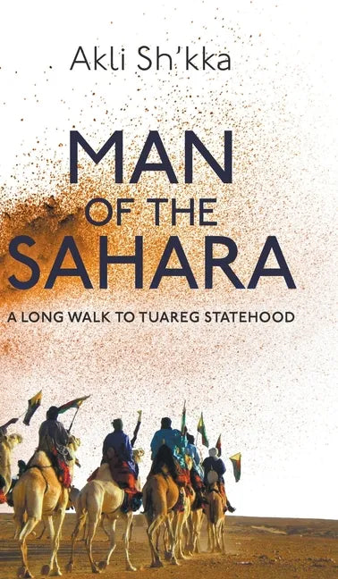 Man Of The Sahara: A Long Walk To Tuareg Statehood - Hardcover
