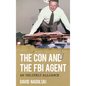 The Con and the FBI Agent: An Unlikely Alliance - Paperback