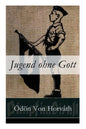 Jugend ohne Gott: Ein Krimi und Gesellschaftsroman (Zwischenkriegszeit) - Paperback