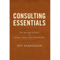 Consulting Essentials: The Art and Science of People, Facts, and Frameworks - Hardcover