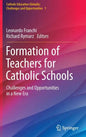 Formation of Teachers for Catholic Schools: Challenges and Opportunities in a New Era - Hardcover