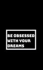 Be Utterly Obsessed: With Your Dreams, Your Goals, and Your Purpose - Paperback