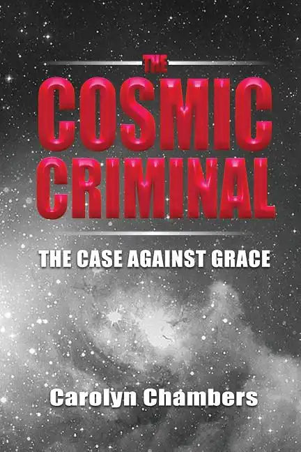 The Cosmic Criminal: The Case Against Grace - Paperback
