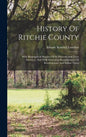History Of Ritchie County: With Biographical Sketches Of Its Pioneers And Their Ancestors, And With Interesting Reminiscences Of Revolutionary An - Hardcover