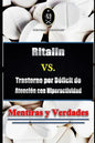 Ritalin VS. Trastorno por Déficit de Atención con Hiperactividad - Mentiras y Verdades - Paperback