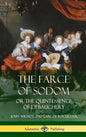 The Farce of Sodom: or the Quintessence of Debauchery (Hardcover) - Hardcover