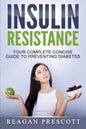 Insulin Resistance: Your Complete Concise Guide to Preventing Diabetes - Paperback