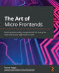 The Art of Micro Frontends: Build websites using compositional UIs that grow naturally as your application scales - Paperback