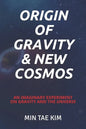 Origin of Gravity & New Cosmos: An imaginary experiment on gravity and the universe - Paperback