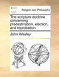 The Scripture Doctrine Concerning Predestination, Election, and Reprobation. - Paperback