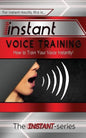 Instant Voice Training: How to Train Your Voice Instantly! - Paperback
