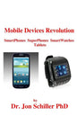 Mobile Devices Revolution SmartPhones SuperPhones SmartWatches Tablets - Paperback