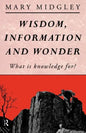 Wisdom, Information and Wonder: What Is Knowledge For? - Paperback