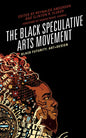 The Black Speculative Arts Movement: Black Futurity, Art+Design - Paperback