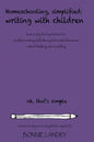 Homeschooling, Simplified Writing With Children: Homeschooling, simplified: teaching children writing how to lay the foundation for excellent writing - Paperback