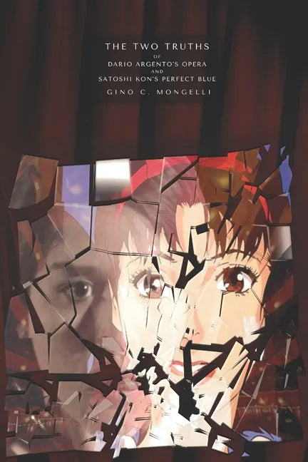 The Two Truths: Of Dario Argento's Opera and Satoshi Kon's Perfect Blue - Paperback
