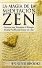 La Magia de la Meditación Zen: Secretos para Encontrar el Tiempo Para la Paz Mental Todos los Días - Paperback