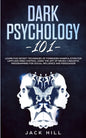 Dark Psychology 101: Learn Five Secret Techniques of Forbidden Manipulation for Limitless Mind Control Using the Art of Neuro-linguistic Pr - Paperback