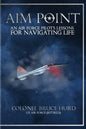 Aim Point: An Air Force Pilot's Lessons for Navigating Life - Paperback