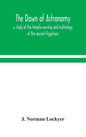The dawn of astronomy; a study of the temple-worship and mythology of the ancient Egyptians - Hardcover