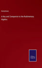 A Key and Companion to the Rudimentary Algebra - Hardcover