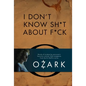 I Don't Know Sh*t about F*ck: The Official Ozark Guide to Life by Ruth Langmore (TV Gifts) - Hardcover