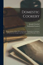 Domestic Cookery; Being a Series of Plain Directions for the Preparation of All Kinds of Food on the Cheapest and Most Economical Principles. Part I; - Paperback