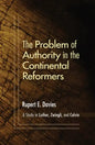The Problem of Authority in the Continental Reformers - Paperback