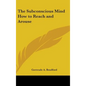 The Subconscious Mind How to Reach and Arouse - Hardcover
