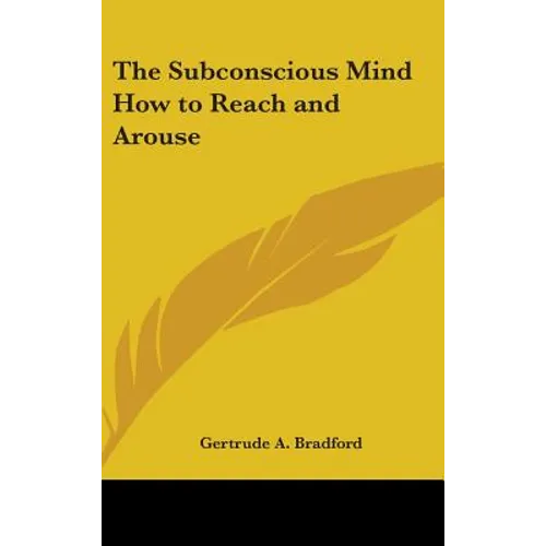 The Subconscious Mind How to Reach and Arouse - Hardcover