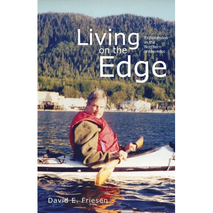 Living on the Edge: Explorations in the Northern Wilderness - Paperback