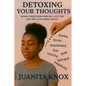 Detoxing Your Thoughts: Break Free From Mental Clutter & Reclaim Inner Peace - Paperback
