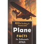 400+ Thrilling & Unbelievable Airplane Facts for Enthusiasts: Dive into Legendary Aviators, Aerial Feats, Innovative Technology & Much More! (The Ulti - Paperback