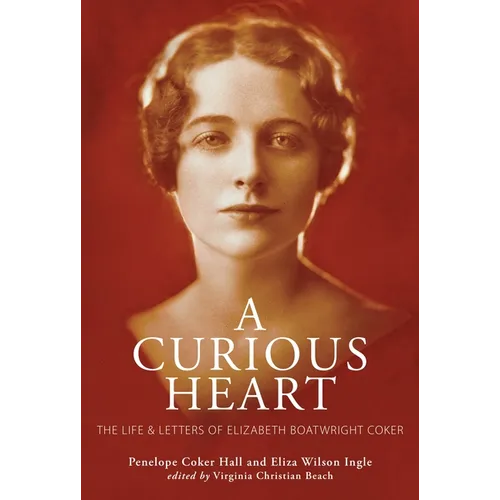A Curious Heart: The Life and Letters of Elizabeth Boatwright Coker - Hardcover