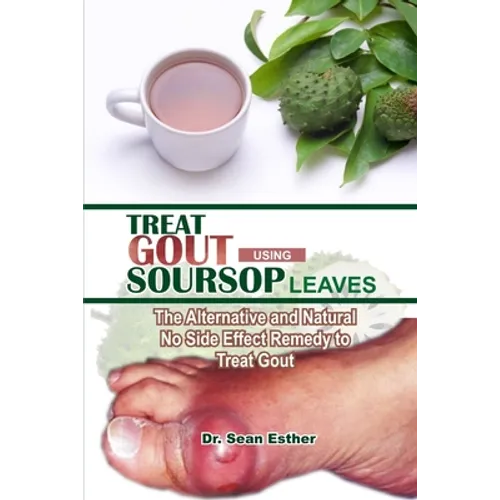 Treat Gout Using Soursop Leaves: The Alternative and Natural No Side Effect Remedy to Treat Gout - Paperback