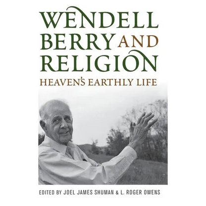 Wendell Berry and Religion: Heaven's Earthly Life - Hardcover