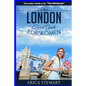 London: The Complete Insider´s Guide for Women Traveling to London.: Travel England UK Europe Guidebook (Europe England UK General Short Reads Travel) - Paperback