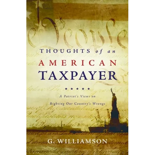 Thoughts of an American Taxpayer: A Patriot's Views on Righting Our Country's Wrongs - Paperback