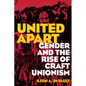 United Apart: Gender and the Rise of Craft Unionism - Paperback