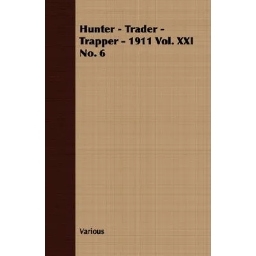 Hunter - Trader - Trapper - 1911 Vol. XXI No. 6 - Paperback