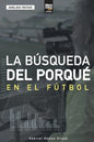La búsqueda del porqué en el fútbol - Paperback