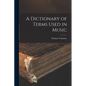 A Dictionary of Terms Used in Music - Paperback