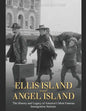 Ellis Island and Angel Island: The History and Legacy of America's Most Famous Immigration Stations - Paperback