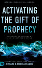 Activating the Gift of Prophecy: Your Guide to Receiving and Sharing what God is Saying - Hardcover