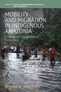 Mobility and Migration in Indigenous Amazonia: Contemporary Ethnoecological Perspectives - Paperback