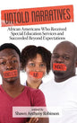 Untold Narratives: African Americans Who Received Special Education Services and Succeeded Beyond Expectations (HC) - Hardcover