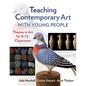 Teaching Contemporary Art with Young People: Themes in Art for K-12 Classrooms - Paperback
