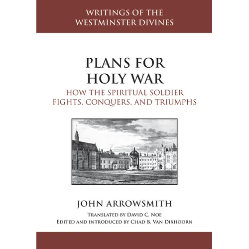 Plans for Holy War: How the Spiritual Soldier Fights, Conquers, and Triumphs - Hardcover