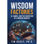Wisdom Factories: AI, Games, and the Education of a Modern Worker - Paperback